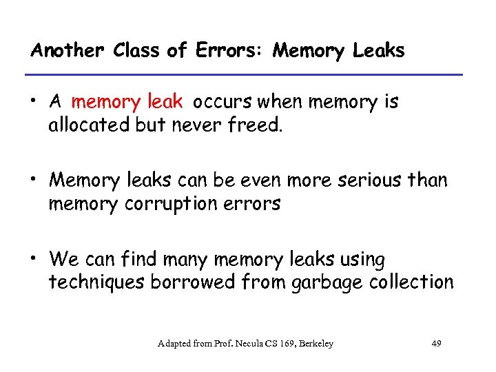 Another Class of Errors: Memory Leaks • A memory leak occurs when memory is