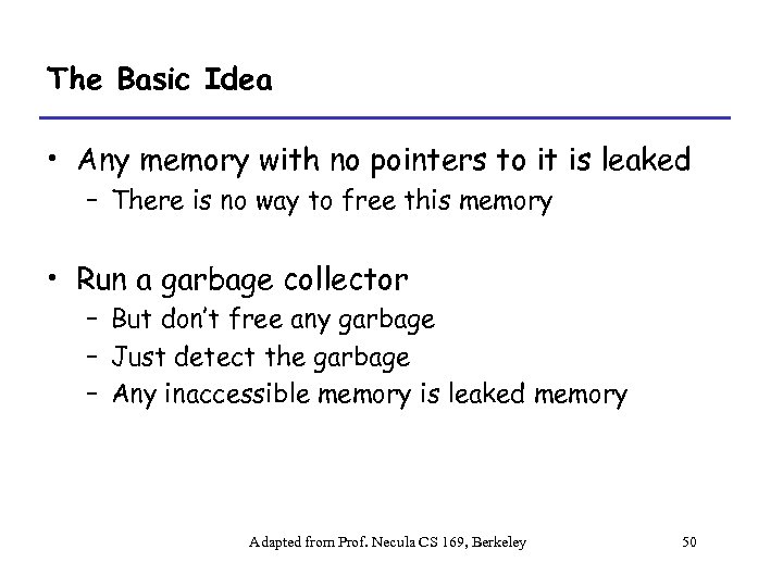 The Basic Idea • Any memory with no pointers to it is leaked –