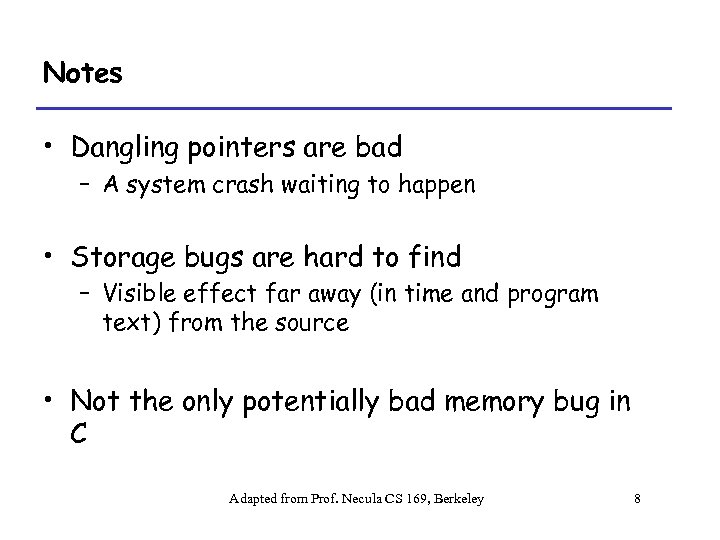 Notes • Dangling pointers are bad – A system crash waiting to happen •