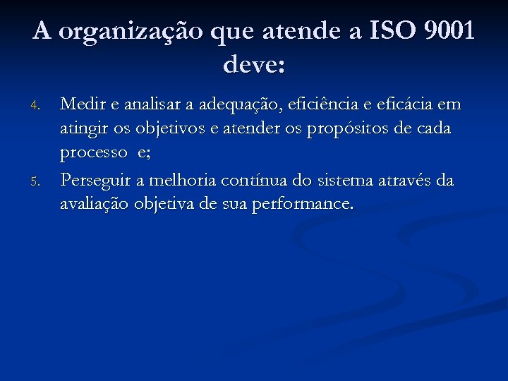 A organização que atende a ISO 9001 deve: 4. 5. Medir e analisar a