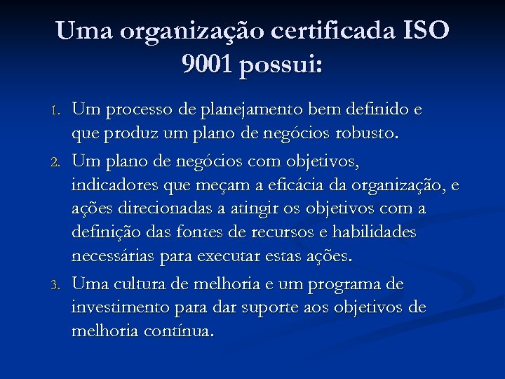 Uma organização certificada ISO 9001 possui: 1. 2. 3. Um processo de planejamento bem