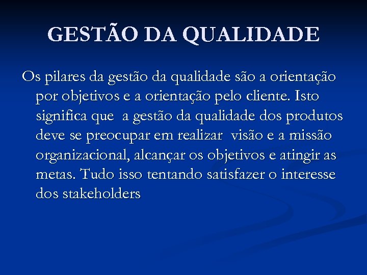 GESTÃO DA QUALIDADE Os pilares da gestão da qualidade são a orientação por objetivos