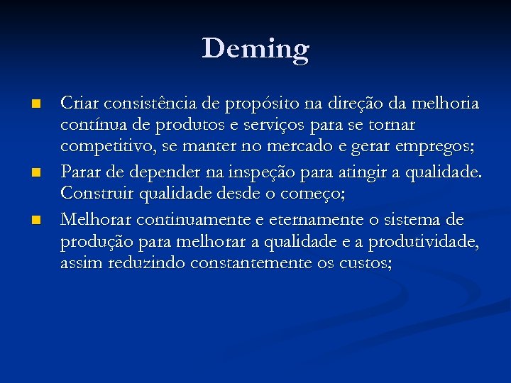 Deming n n n Criar consistência de propósito na direção da melhoria contínua de