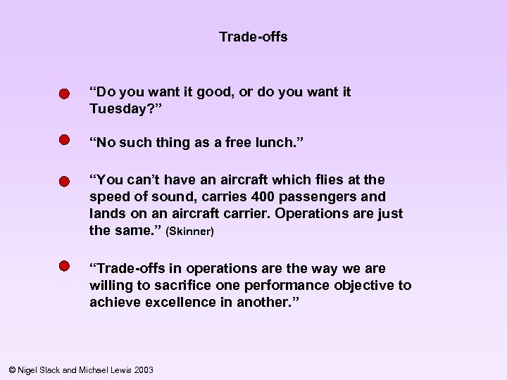 Trade-offs “Do you want it good, or do you want it Tuesday? ” “No