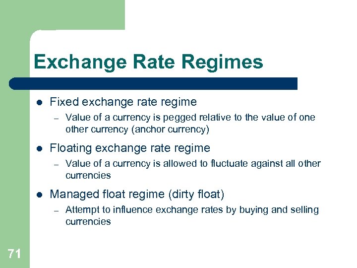 Exchange Rate Regimes l Fixed exchange rate regime – l Floating exchange rate regime