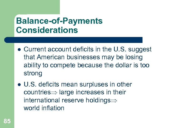 Balance-of-Payments Considerations l l 85 Current account deficits in the U. S. suggest that