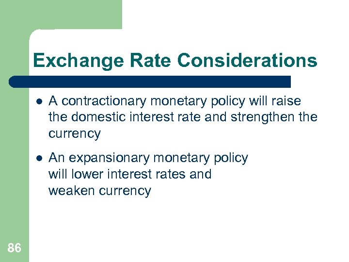 Exchange Rate Considerations l l 86 A contractionary monetary policy will raise the domestic