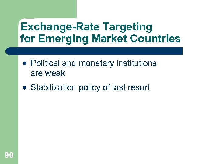 Exchange-Rate Targeting for Emerging Market Countries l l 90 Political and monetary institutions are