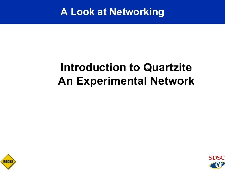 A Look at Networking Introduction to Quartzite An Experimental Network 