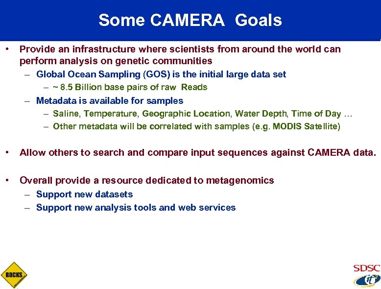 Some CAMERA Goals • Provide an infrastructure where scientists from around the world can