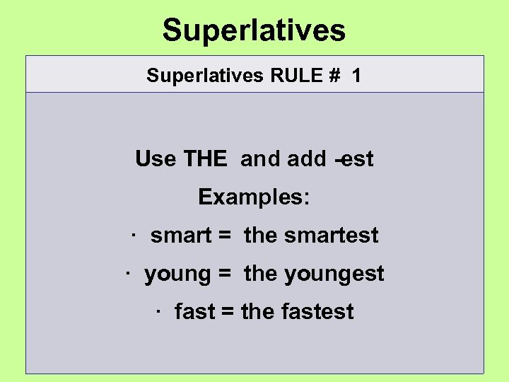 Superlatives RULE # 1 Use THE and add -est Examples: · smart = the