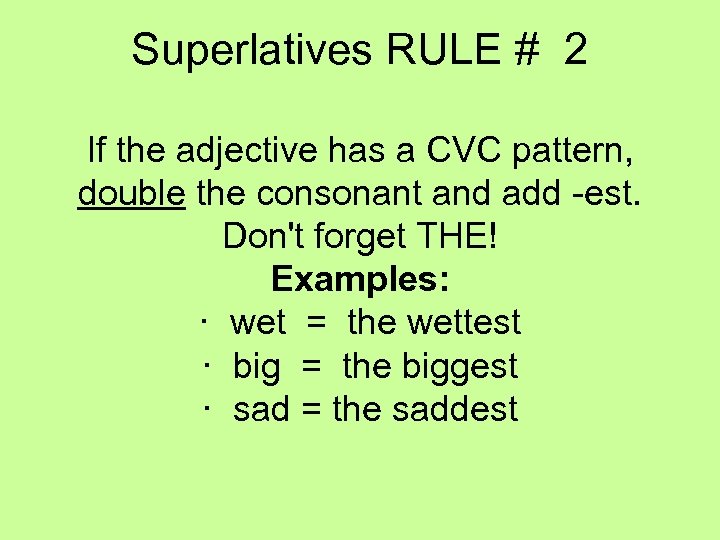 Superlatives RULE # 2 If the adjective has a CVC pattern, double the consonant