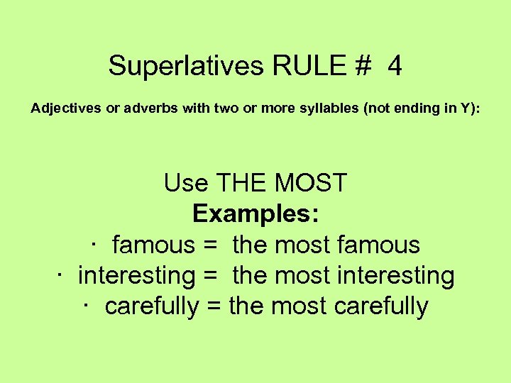 Superlatives RULE # 4 Adjectives or adverbs with two or more syllables (not ending