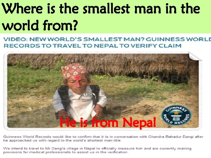 Where is the smallest man in the world from? He is from Nepal 