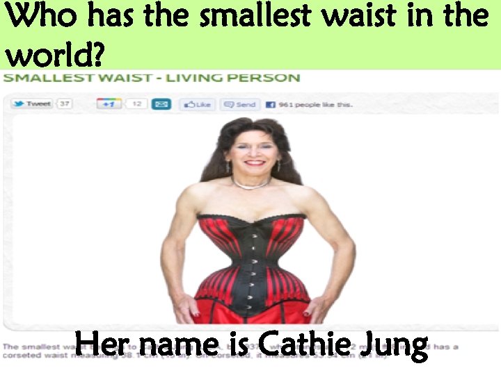 Who has the smallest waist in the world? Her name is Cathie Jung 