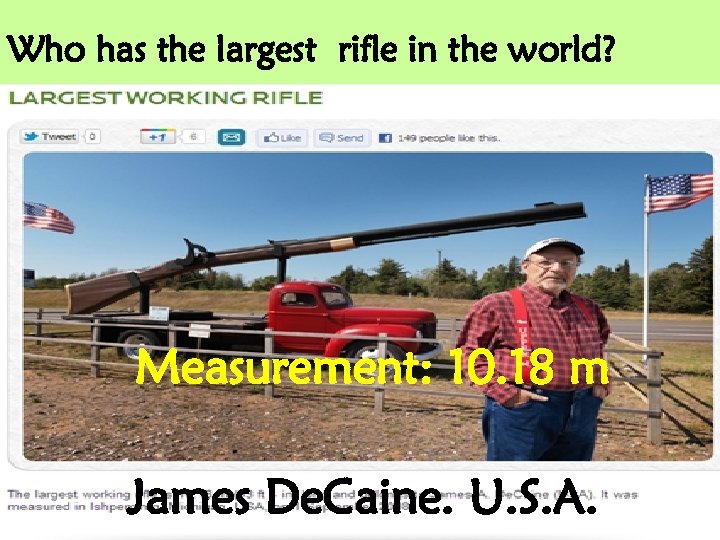 Who has the largest rifle in the world? Measurement: 10. 18 m James De.