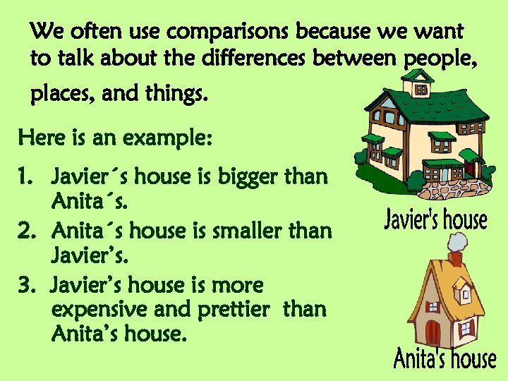 We often use comparisons because we want to talk about the differences between people,