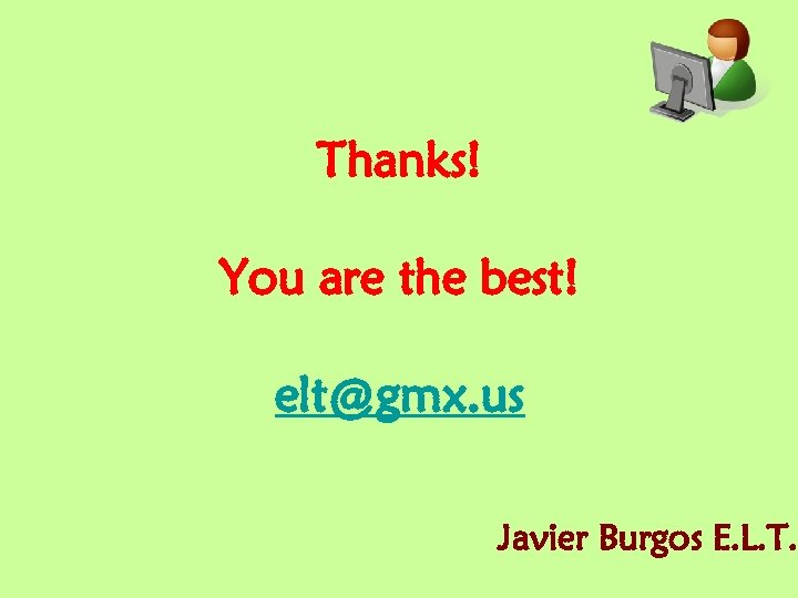 Thanks! You are the best! elt@gmx. us Javier Burgos E. L. T. 