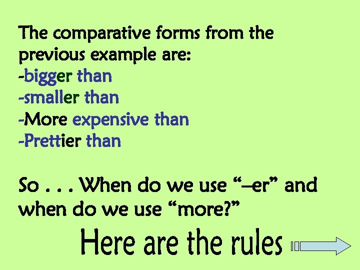The comparative forms from the previous example are: -bigger than -smaller than -More expensive