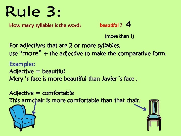 How many syllables is the word: beautiful ? 4 (more than 1) For adjectives