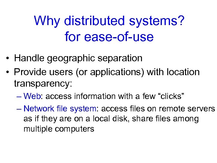Why distributed systems? for ease-of-use • Handle geographic separation • Provide users (or applications)