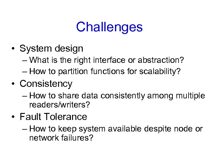 Challenges • System design – What is the right interface or abstraction? – How