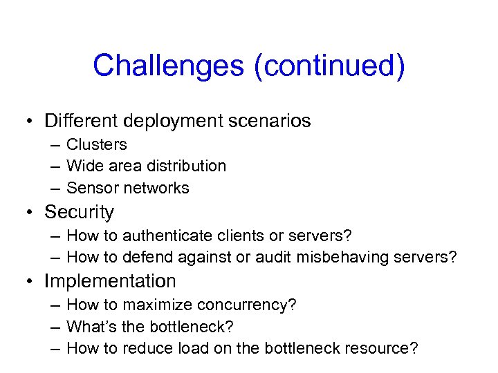 Challenges (continued) • Different deployment scenarios – Clusters – Wide area distribution – Sensor