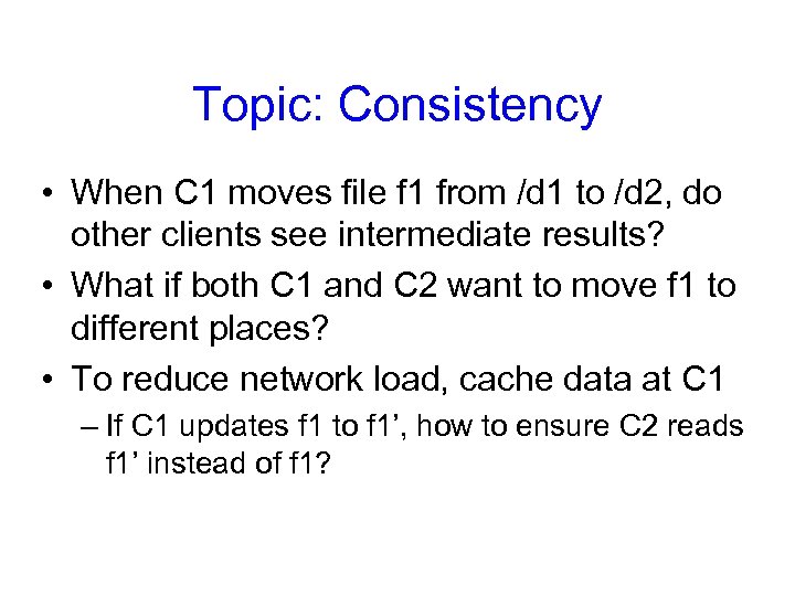 Topic: Consistency • When C 1 moves file f 1 from /d 1 to