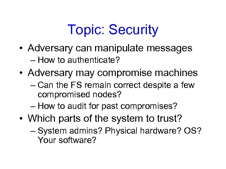 Topic: Security • Adversary can manipulate messages – How to authenticate? • Adversary may