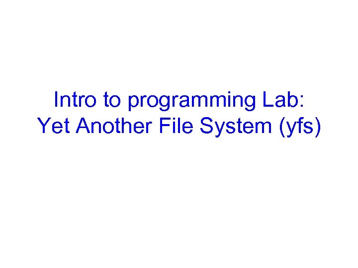 Intro to programming Lab: Yet Another File System (yfs) 