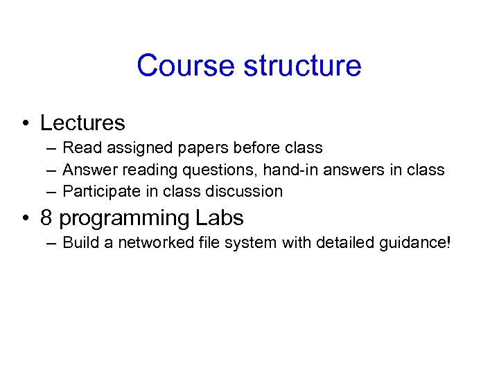 Course structure • Lectures – Read assigned papers before class – Answer reading questions,