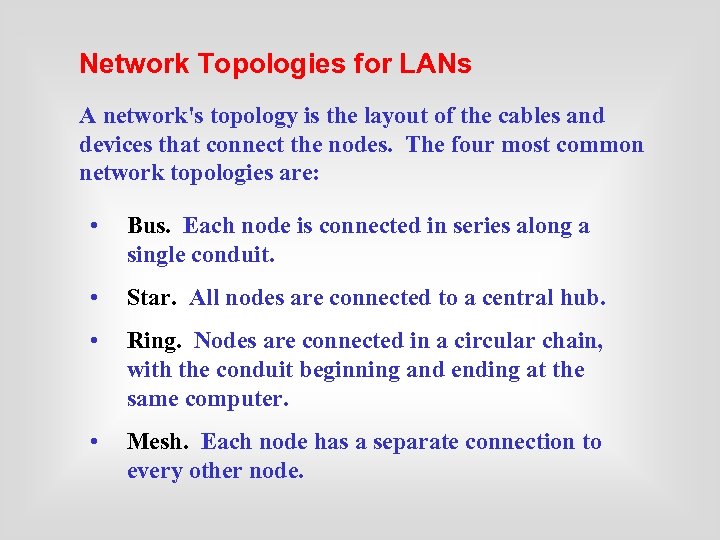 Network Topologies for LANs A network's topology is the layout of the cables and