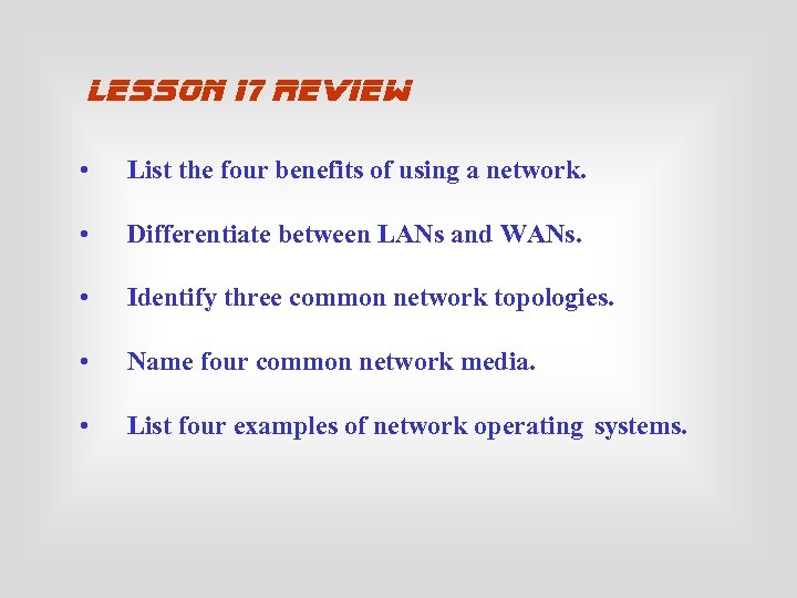 lesson 17 review • List the four benefits of using a network. • Differentiate