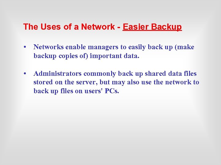 The Uses of a Network - Easier Backup • Networks enable managers to easily