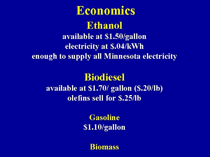 Economics Ethanol available at $1. 50/gallon electricity at $. 04/k. Wh enough to supply