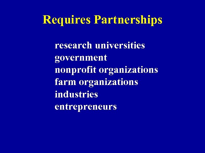 Requires Partnerships research universities government nonprofit organizations farm organizations industries entrepreneurs 