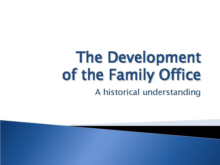 The Development of the Family Office A historical understanding 