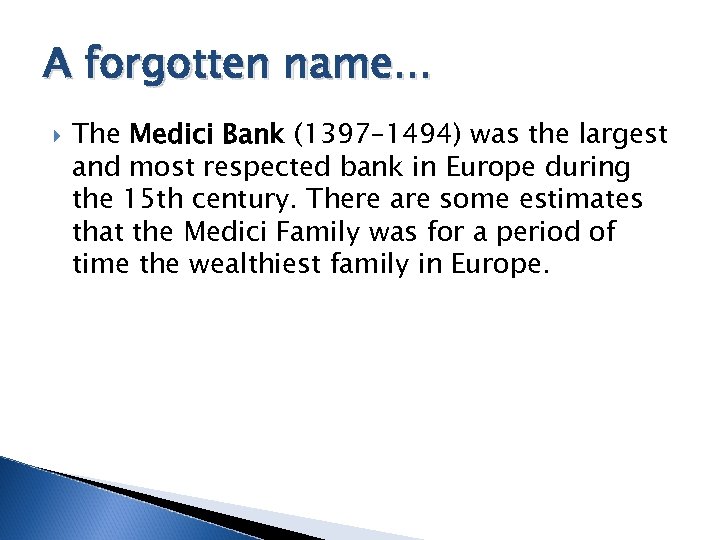 A forgotten name. . . The Medici Bank (1397– 1494) was the largest and