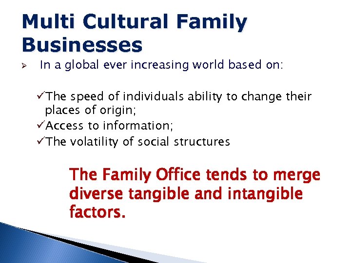 Multi Cultural Family Businesses Ø In a global ever increasing world based on: üThe