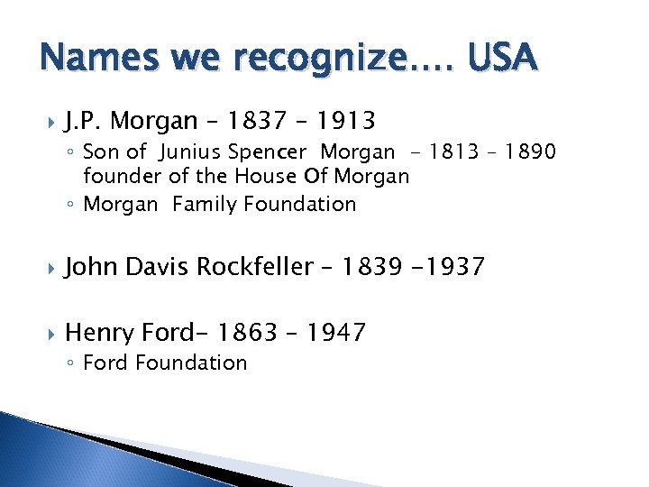 Names we recognize. . USA J. P. Morgan – 1837 – 1913 ◦ Son