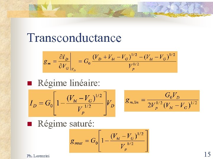 Transconductance n Régime linéaire: n Régime saturé: Ph. Lorenzini 15 