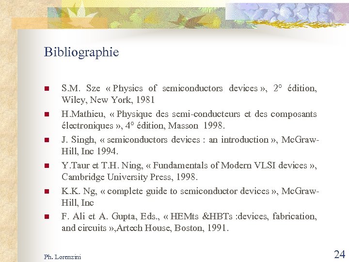 Bibliographie n n n S. M. Sze « Physics of semiconductors devices » ,