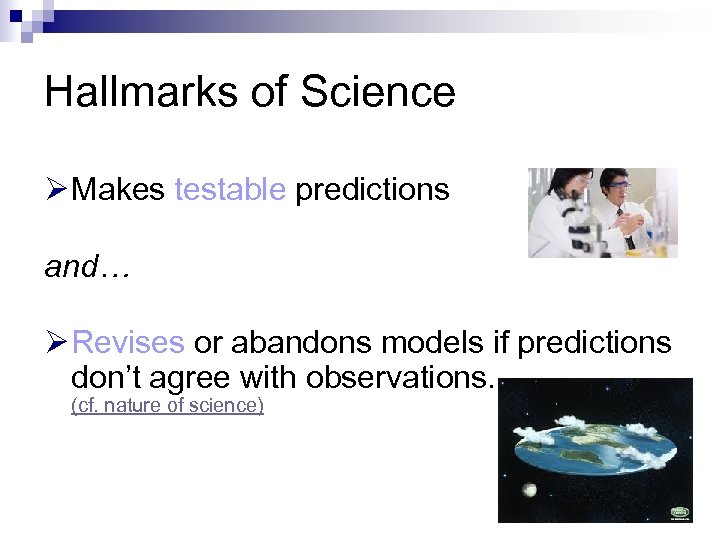 Hallmarks of Science Ø Makes testable predictions and… Ø Revises or abandons models if