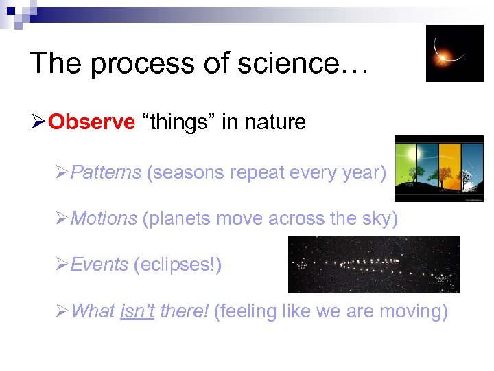 The process of science… Ø Observe “things” in nature ØPatterns (seasons repeat every year)