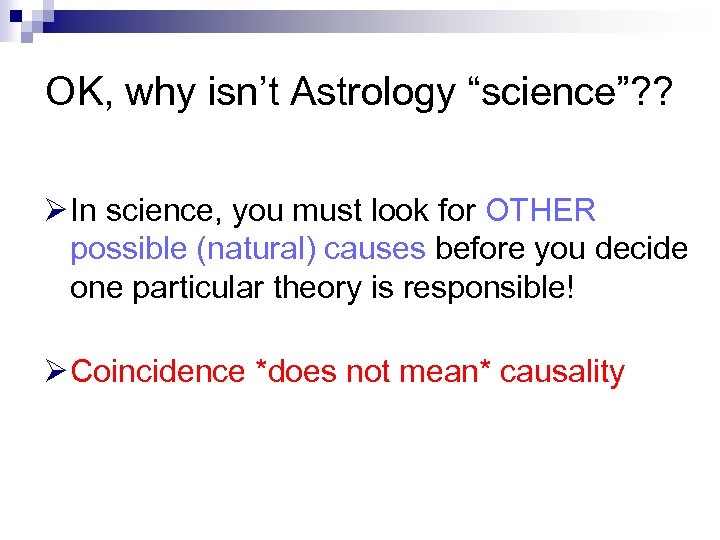 OK, why isn’t Astrology “science”? ? Ø In science, you must look for OTHER