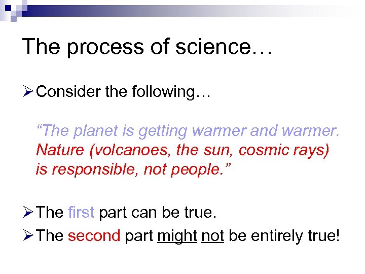 The process of science… Ø Consider the following… “The planet is getting warmer and