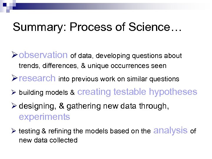 Summary: Process of Science… Ø observation of data, developing questions about trends, differences, &