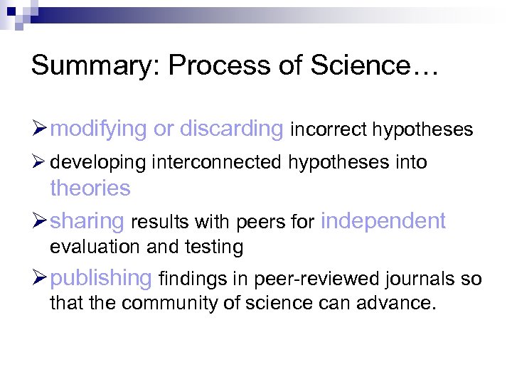 Summary: Process of Science… Ø modifying or discarding incorrect hypotheses Ø developing interconnected hypotheses