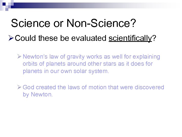 Science or Non-Science? Ø Could these be evaluated scientifically? Ø Newton’s law of gravity