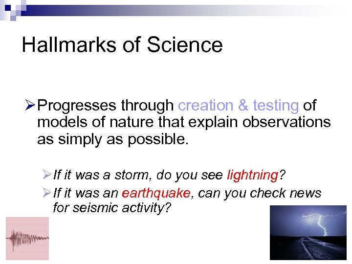 Hallmarks of Science Ø Progresses through creation & testing of models of nature that